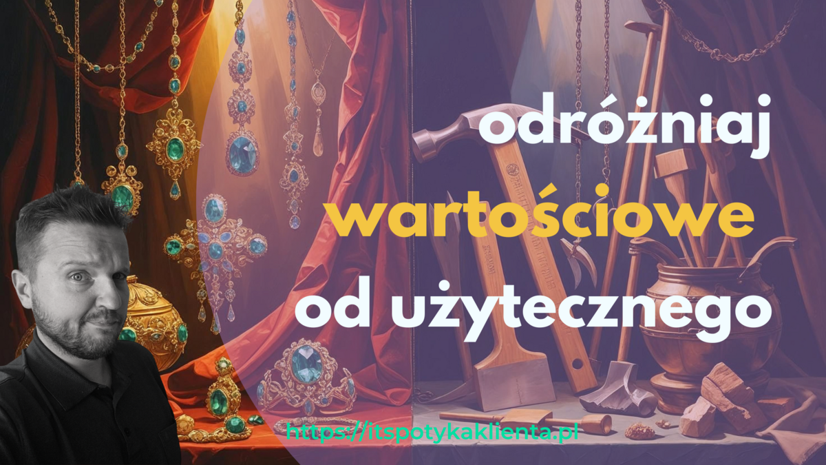 Odróżniaj wartościowe od użytecznego - obrazek