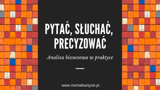 Pytać, słuchać, precyzować