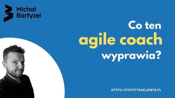 Co ten agile coach wyprawia?