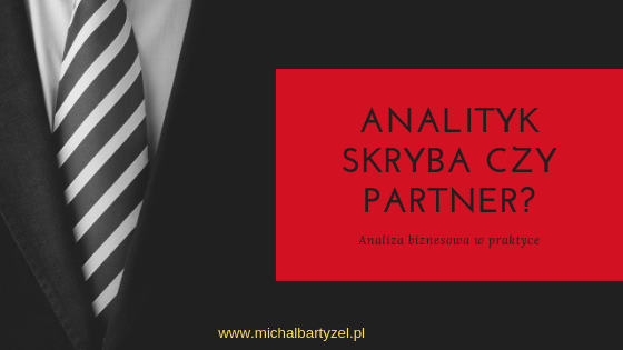 Analityk: skryba czy partner?