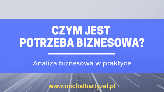 Czym jest potrzeba biznesowa?