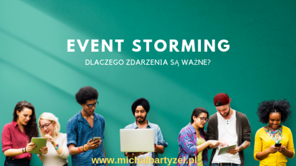 Event Storming: Dlaczego zdarzenia są ważne?