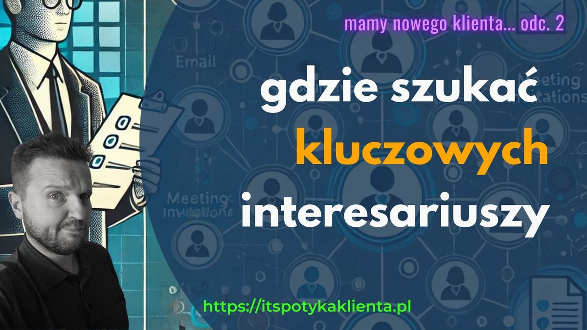 Gdzie szukać kluczowych interesariuszy u klienta?