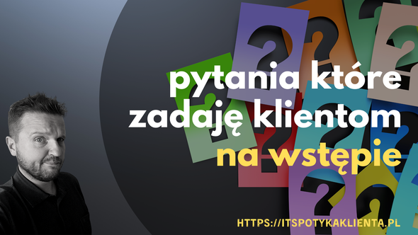 Pytania, które zadaję klientom na wstępie