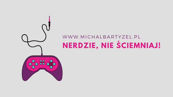 Nerdzie, nie ściemniaj!