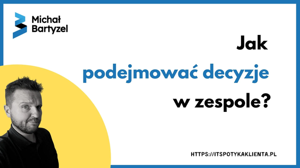 Jak podejmować decyzje w zespole?