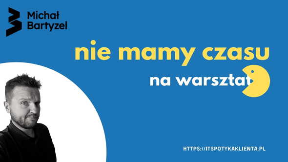 Nie mamy czasu na warsztat